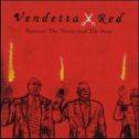 Vendetta Red : Between the Never and the Now